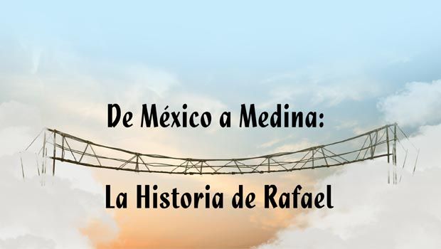 De Mexico a Medina: La Historia de Rafael