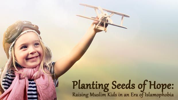 Planting Seeds of Hope: Raising Muslim Kids in an Era of Islamophobia