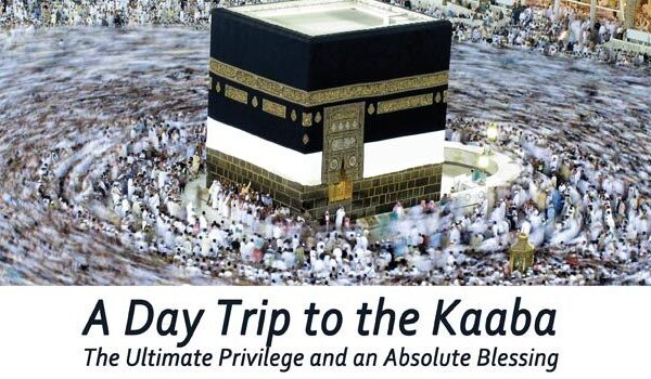A Day Trip to the Kaaba: The Ultimate Privilege and an Absolute Blessing