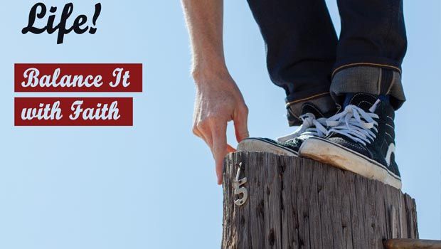 It’s Your Life – Balance It with Your Faith