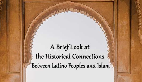 A Brief Look at the Historical Connections Between Latino People and Islam