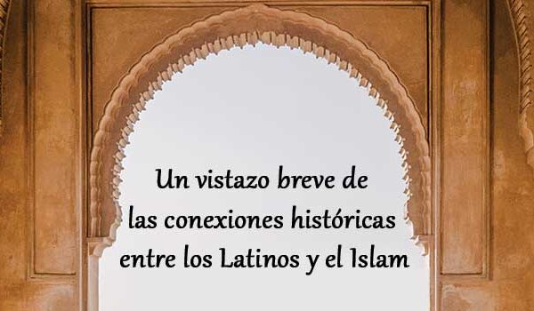 Un vistazo breve de las conexiones históricas entre los Latinos y el Islam