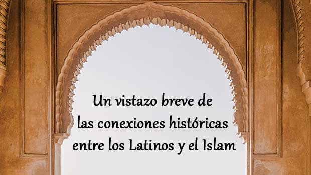 Un vistazo breve de las conexiones históricas entre los Latinos y el Islam