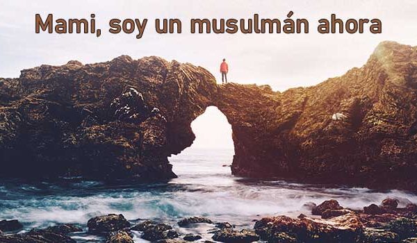 Mami, soy un musulmán ahora