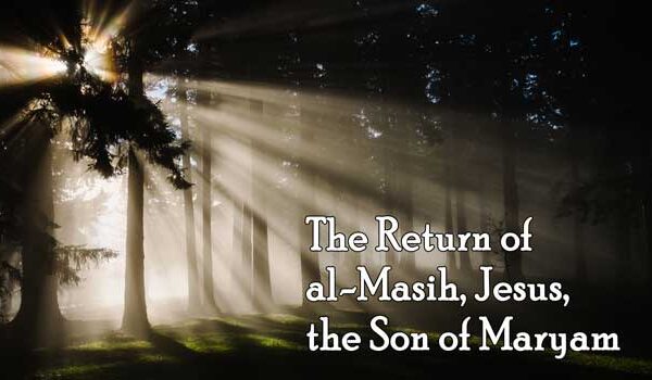 The Return of al-Masih, Jesus, the Son of Maryam