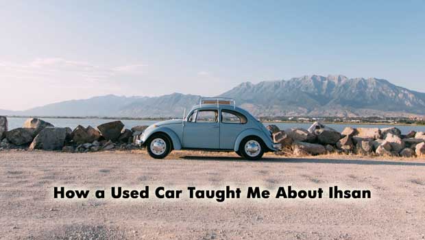 How a Used Car Taught Me About Ihsan