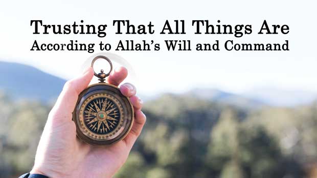 Trusting That All Things Are According to Allah’s Will and Command