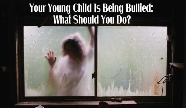 Your Young Child is Being Bullied: What Should You Do?