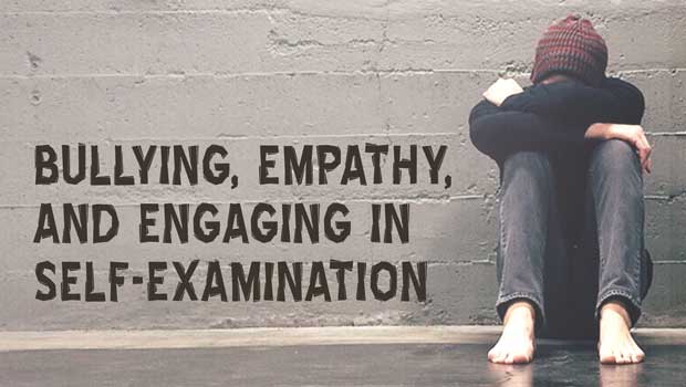 Bullying, Empathy, and Reflecting Upon Ourselves