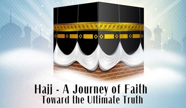 Hajj — A Journey of Faith Toward the Ultimate Truth