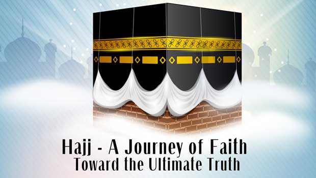 Hajj — A Journey of Faith Toward the Ultimate Truth