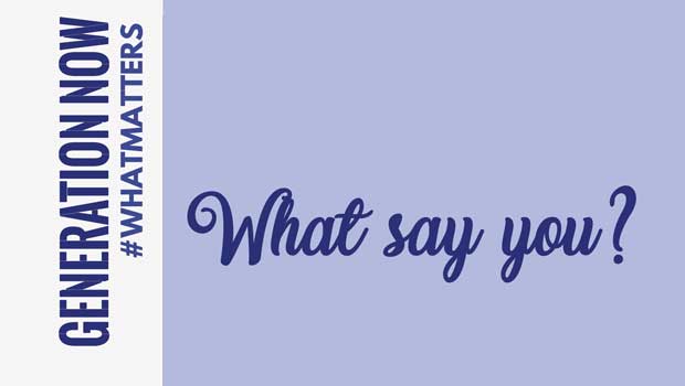 OPINION – WHAT SAY YOU?