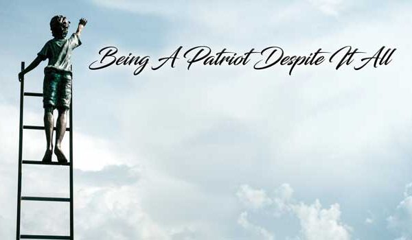 Being A Patriot Despite It All