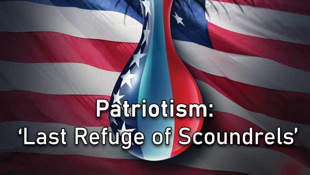 Patriotism: ‘Last Refuge of Scoundrels’