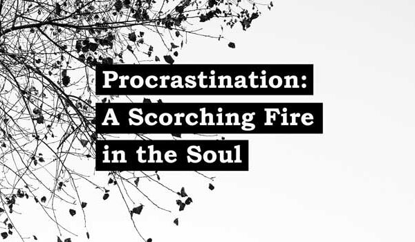 Procrastination – A Scorching Fire in the Soul: Part 1