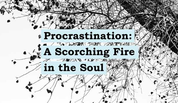 Procrastination – A Scorching Fire in the Soul: Part 2