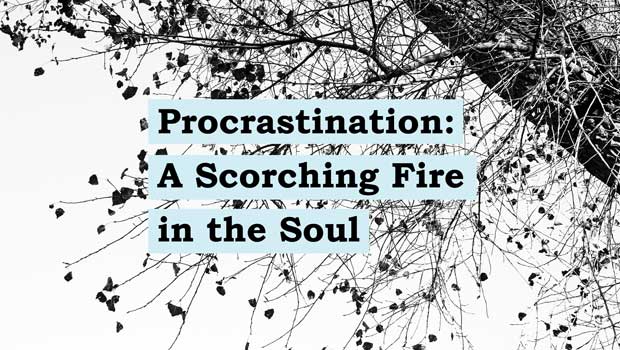Procrastination – A Scorching Fire in the Soul: Part 2