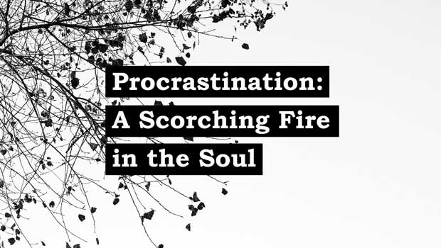 Procrastination – A Scorching Fire in the Soul: Part 1