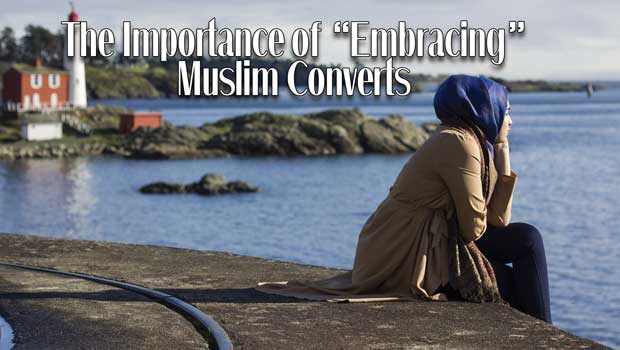 The Importance of “Embracing” Muslim Converts