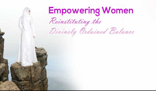 Empowering Women – Reinstituting the Divinely Ordained Balance