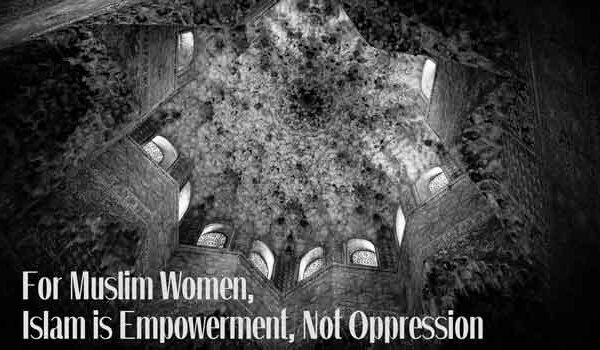 For Muslim Women, Islam is Empowerment, Not Oppression