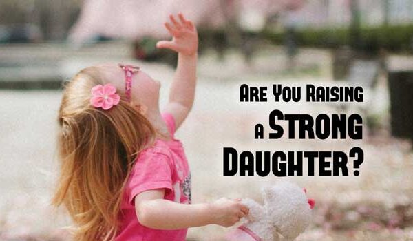 Are You Raising a Strong Daughter?