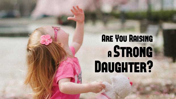 Are You Raising a Strong Daughter?