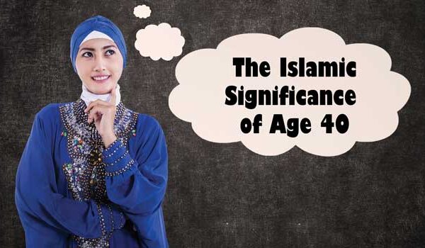 The Islamic Significance of Age 40