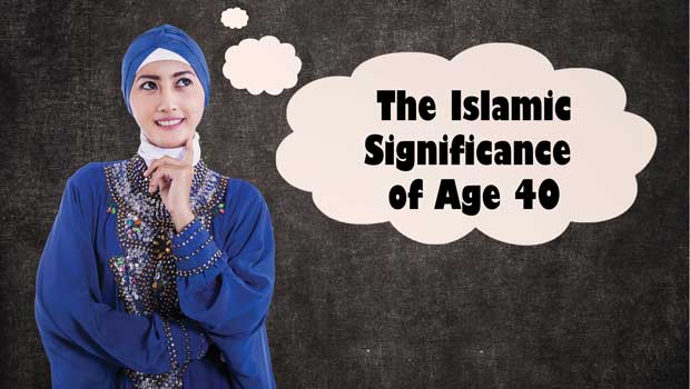 The Islamic Significance of Age 40