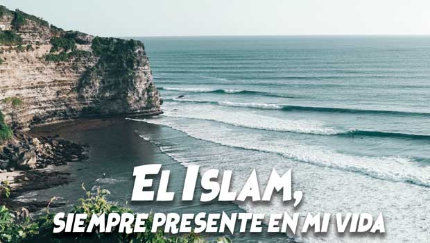 El Islam, siempre presente en mi vida