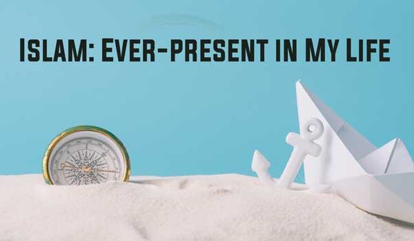 Islam: Ever-present in My Life