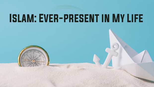 Islam: Ever-present in My Life