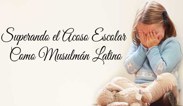 Superando el acoso escolar como musulmán latino