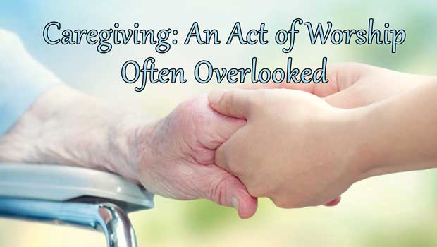Caregiving: An Act of Worship Often Overlooked