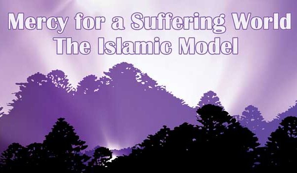 Mercy for a Suffering World: The Islamic Model