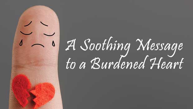 A Soothing Message to a Burdened Heart