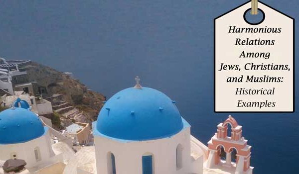 Harmonious Relations Among Jews, Christians, and Muslims: Historical Examples