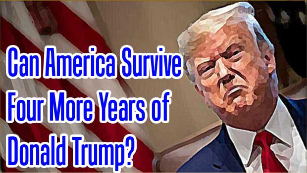 Can America Survive Four More Years of Donald Trump?
