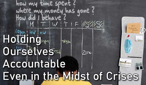 Holding Ourselves Accountable Even in the Midst of Crises