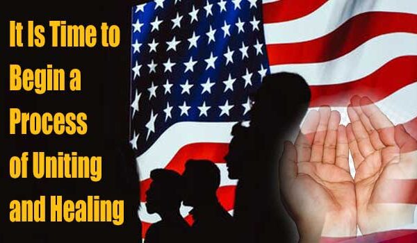 It Is Time to Begin a Process of Uniting and Healing
