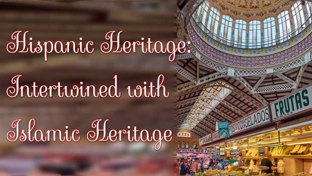 Hispanic Heritage: Intertwined with  Islamic Heritage