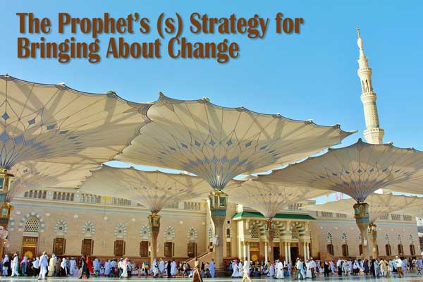 The Prophet’s (s) Strategy for Bringing About Change