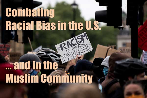 Combating Racial Bias in the U.S. and in the Muslim Community