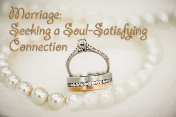 Marriage: Seeking a Soul-Satisfying Connection
