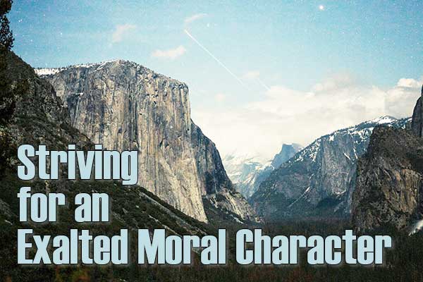 Striving for an Exalted Moral Character